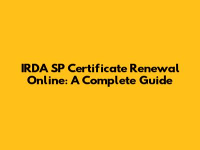 IRDA SP Certificate Renewal Online: A Complete Guide