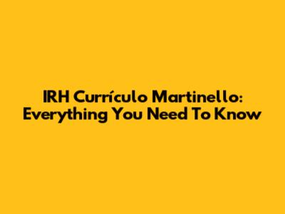 IRH Currículo Martinello: Everything You Need To Know