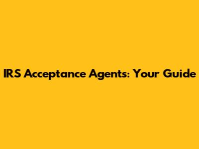 IRS Acceptance Agents: Your Guide