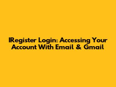 IRegister Login: Accessing Your Account With Email & Gmail