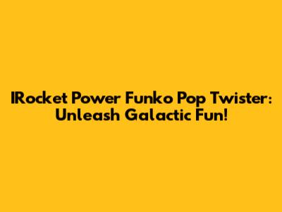 IRocket Power Funko Pop Twister: Unleash Galactic Fun!