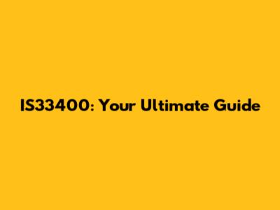 IS33400: Your Ultimate Guide