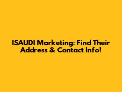 ISAUDI Marketing: Find Their Address & Contact Info!