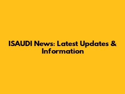 ISAUDI News: Latest Updates & Information