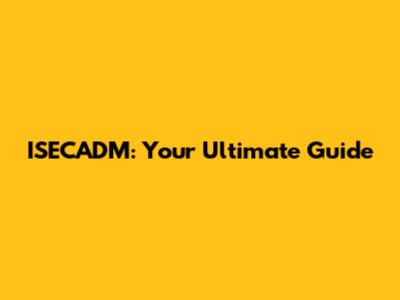 ISECADM: Your Ultimate Guide