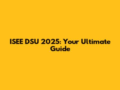 ISEE DSU 2025: Your Ultimate Guide