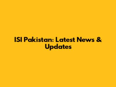 ISI Pakistan: Latest News & Updates