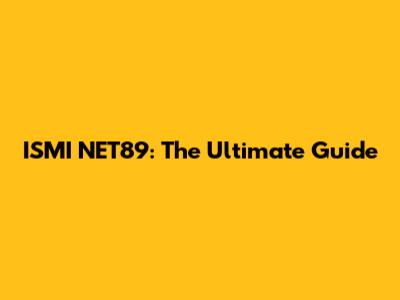 ISMI NET89: The Ultimate Guide