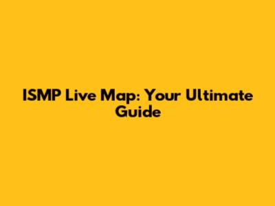 ISMP Live Map: Your Ultimate Guide