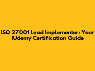 ISO 27001 Lead Implementer: Your IUdemy Certification Guide
