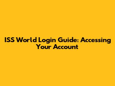 ISS World Login Guide: Accessing Your Account