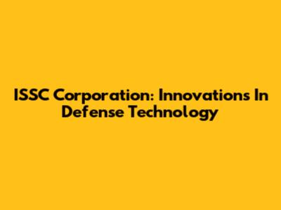ISSC Corporation: Innovations In Defense Technology