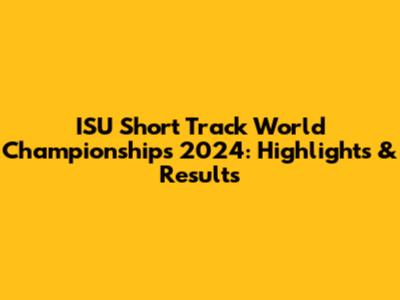 ISU Short Track World Championships 2024: Highlights & Results
