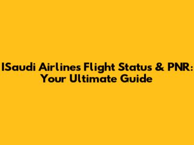 ISaudi Airlines Flight Status & PNR: Your Ultimate Guide