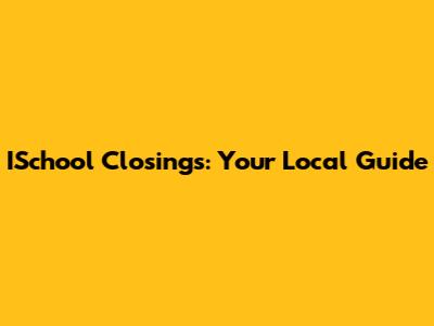 ISchool Closings: Your Local Guide