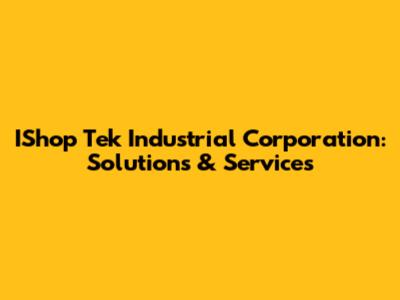IShop Tek Industrial Corporation: Solutions & Services