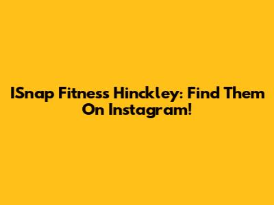 ISnap Fitness Hinckley: Find Them On Instagram!