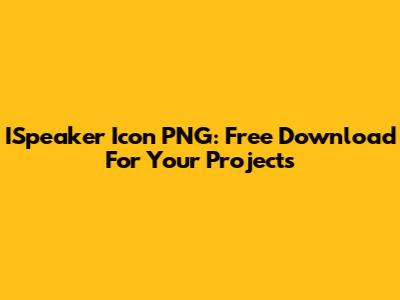 ISpeaker Icon PNG: Free Download For Your Projects