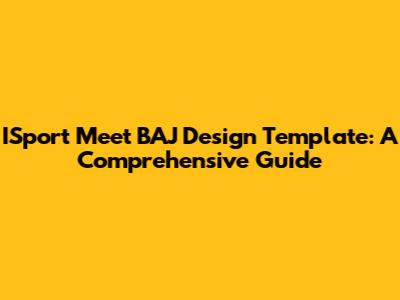 ISport Meet BAJ Design Template: A Comprehensive Guide