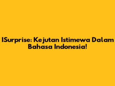 ISurprise: Kejutan Istimewa Dalam Bahasa Indonesia!