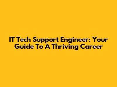 IT Tech Support Engineer: Your Guide To A Thriving Career