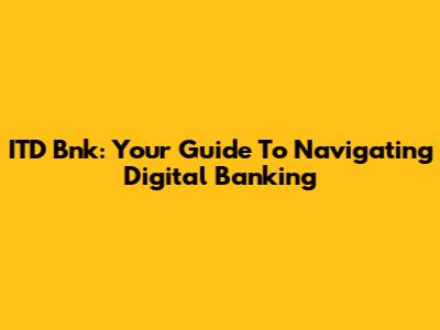 ITD Bnk: Your Guide To Navigating Digital Banking