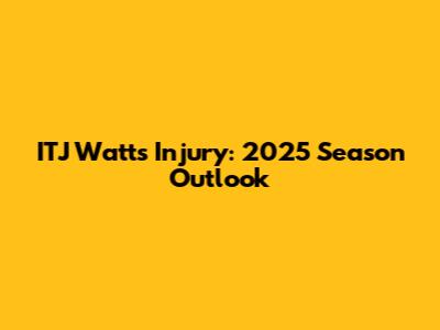 ITJ Watt's Injury: 2025 Season Outlook