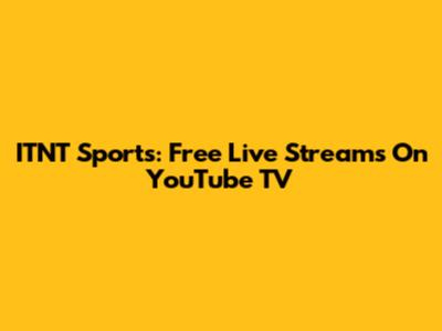 ITNT Sports: Free Live Streams On YouTube TV