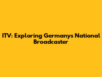 ITV: Exploring Germany's National Broadcaster