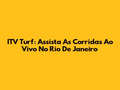 ITV Turf: Assista As Corridas Ao Vivo No Rio De Janeiro