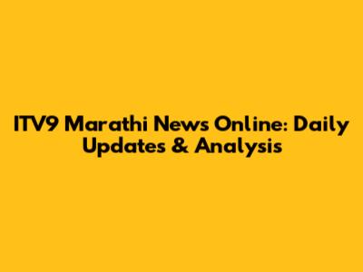 ITV9 Marathi News Online: Daily Updates & Analysis