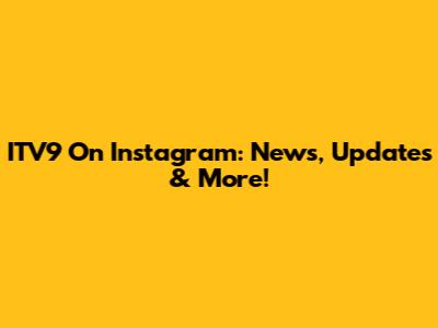 ITV9 On Instagram: News, Updates & More!