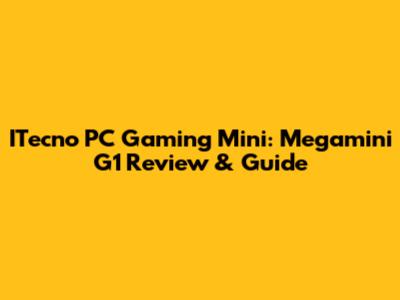 ITecno PC Gaming Mini: Megamini G1 Review & Guide