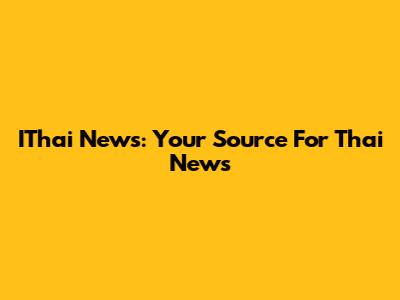 IThai News: Your Source For Thai News