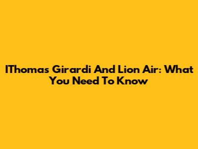 IThomas Girardi And Lion Air: What You Need To Know