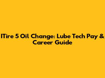 ITire 5 Oil Change: Lube Tech Pay & Career Guide