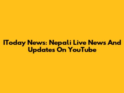 IToday News: Nepali Live News And Updates On YouTube
