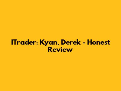 ITrader: Kyan, Derek - Honest Review