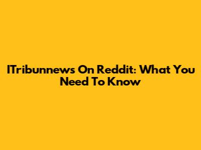 ITribunnews On Reddit: What You Need To Know