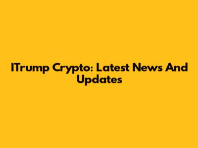 ITrump Crypto: Latest News And Updates