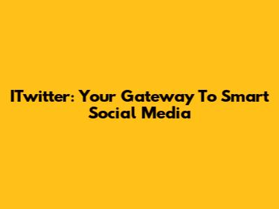 ITwitter: Your Gateway To Smart Social Media