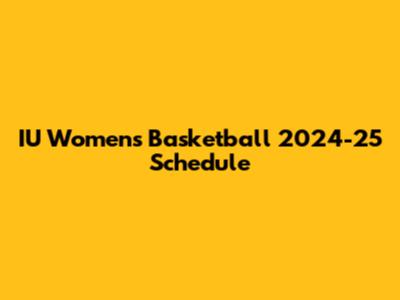 IU Women's Basketball 2024-25 Schedule