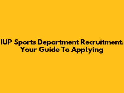 IUP Sports Department Recruitment: Your Guide To Applying