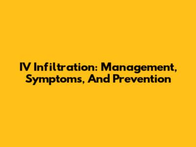 IV Infiltration: Management, Symptoms, And Prevention