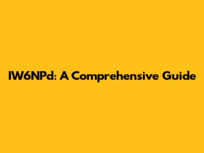 IW6NPd: A Comprehensive Guide