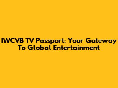 IWCVB TV Passport: Your Gateway To Global Entertainment