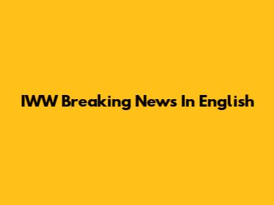 IWW Breaking News In English