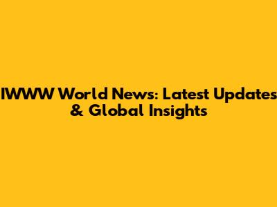 IWWW World News: Latest Updates & Global Insights