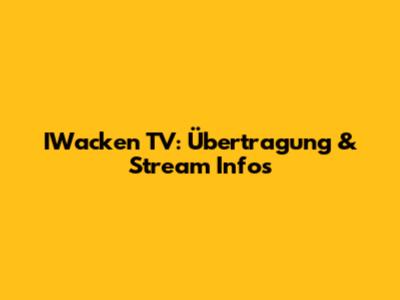 IWacken TV: Übertragung & Stream Infos