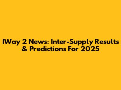 IWay 2 News: Inter-Supply Results & Predictions For 2025